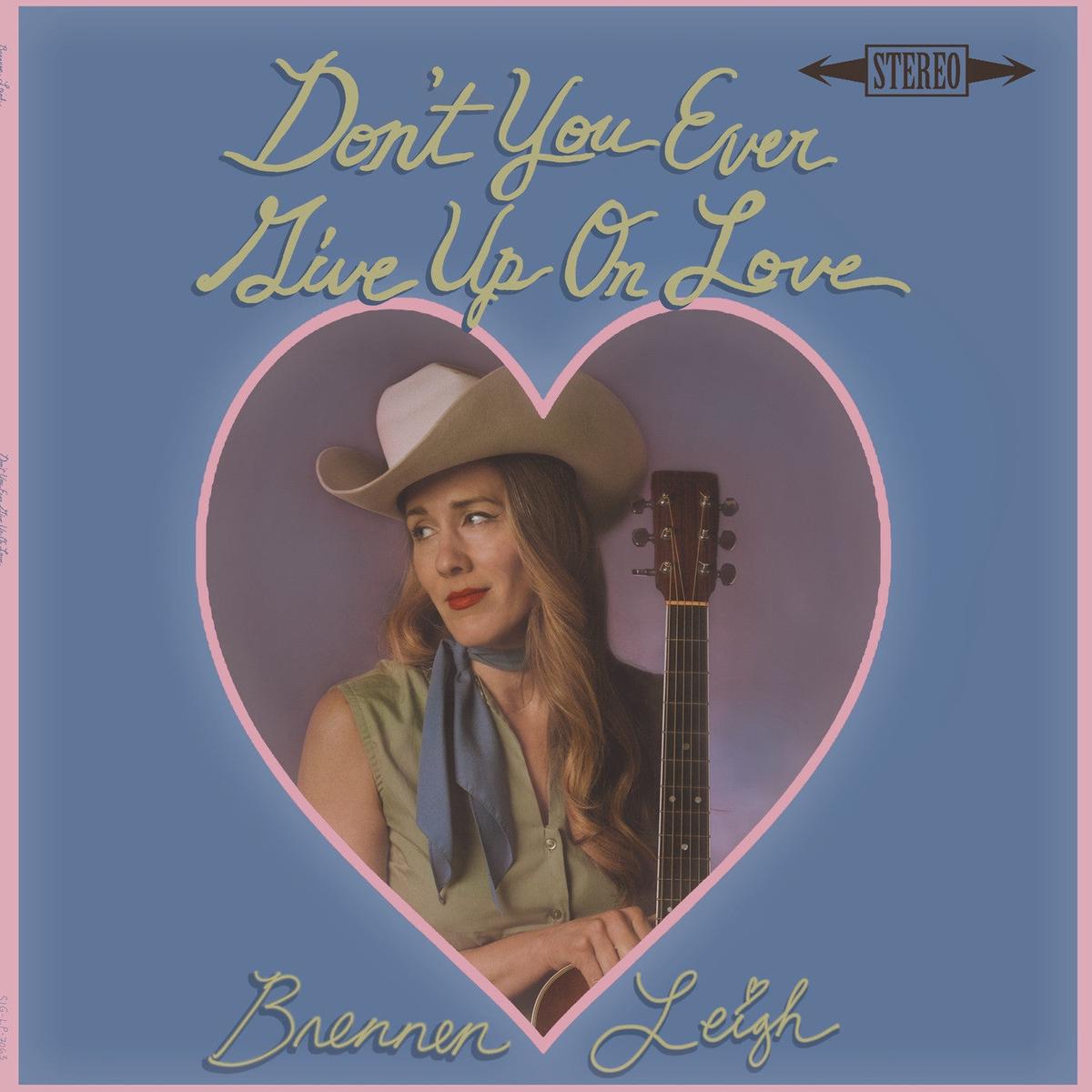 Brennen Leigh Don'T You Ever Give Up On Love - Default Title