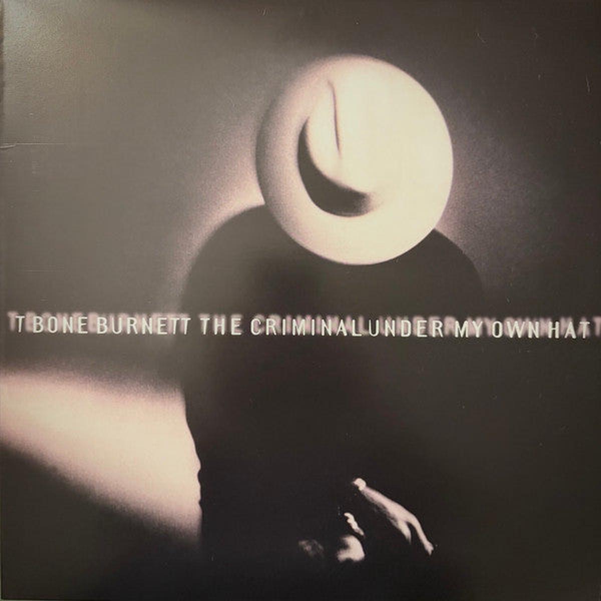 T Bone Burnett* - The Criminal Under My Own Hat