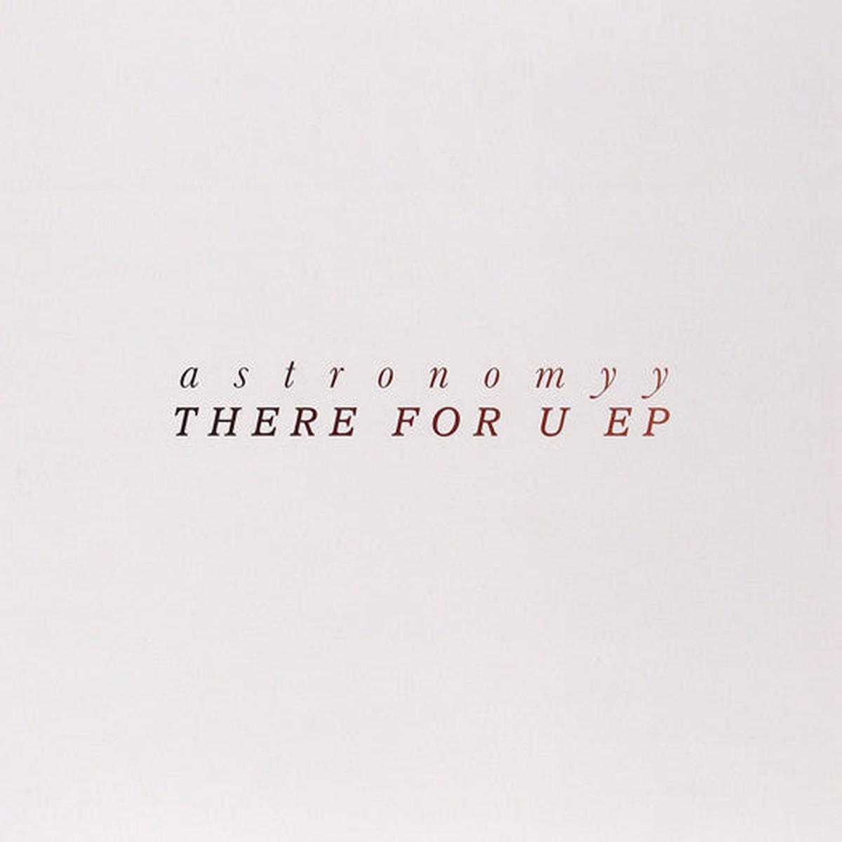 ASTRONOMYY THERE FOR U EP LP VINYL NEW 33RPM 2014 - Default Title