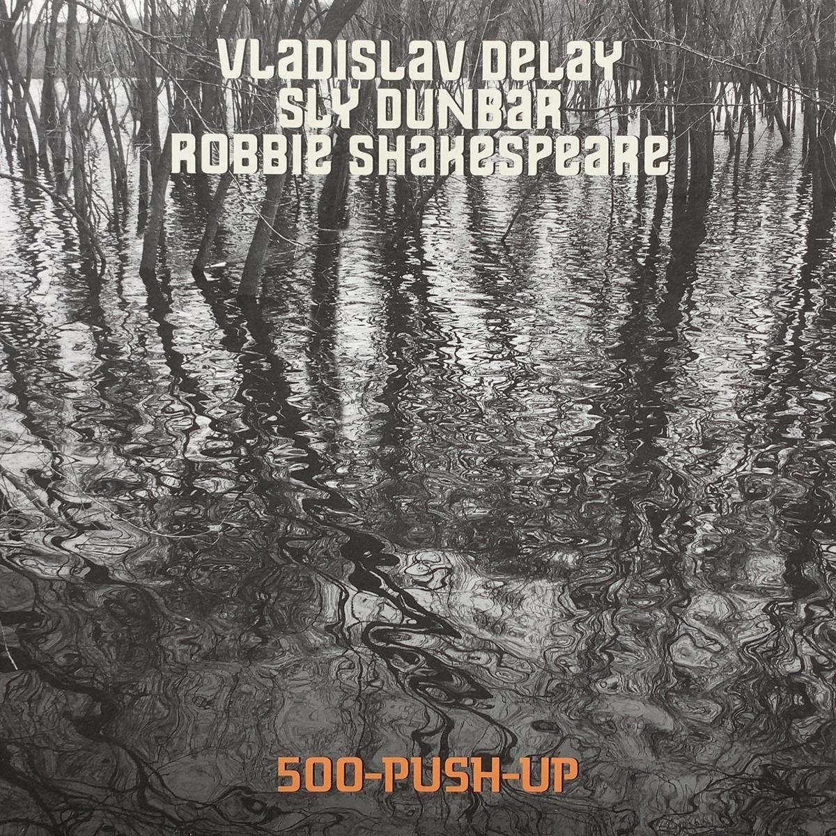 Vladislav Delay, Sly Dunbar, Robbie Shakespeare / 500-Push-Up ( Sub Rosa SRV499, LP)