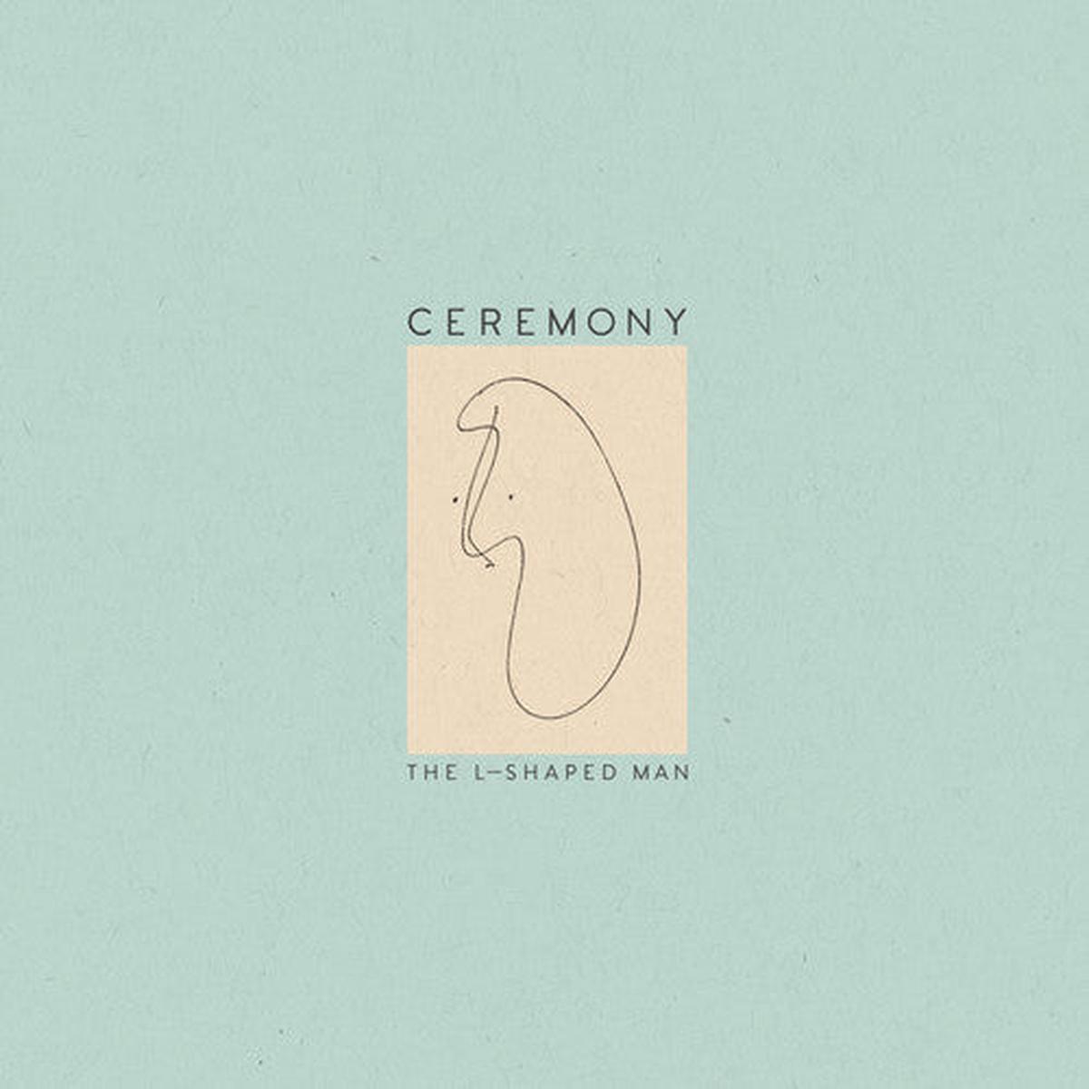 Ceremony - L Shaped Man