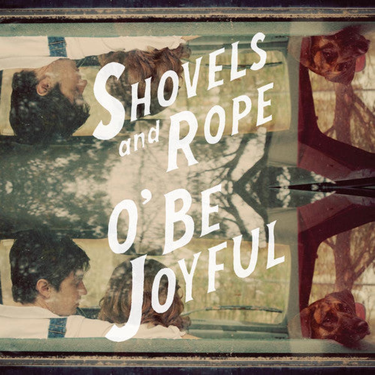 Shovels & Rope - O  Be Joyful