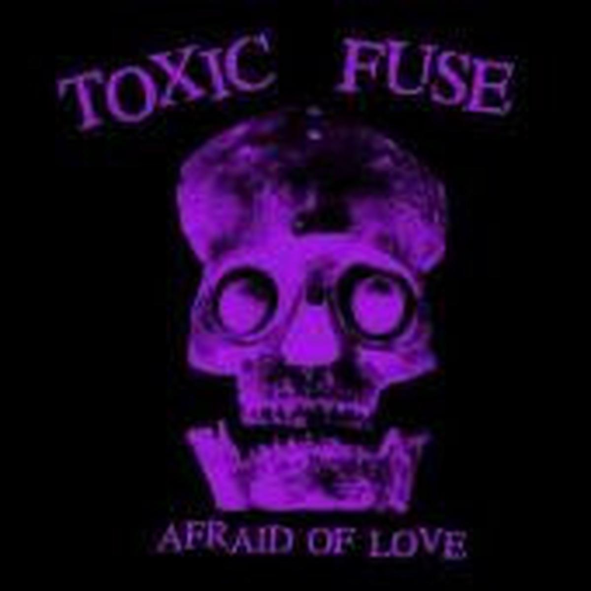 Toxic Fuse - Afraid Of Love