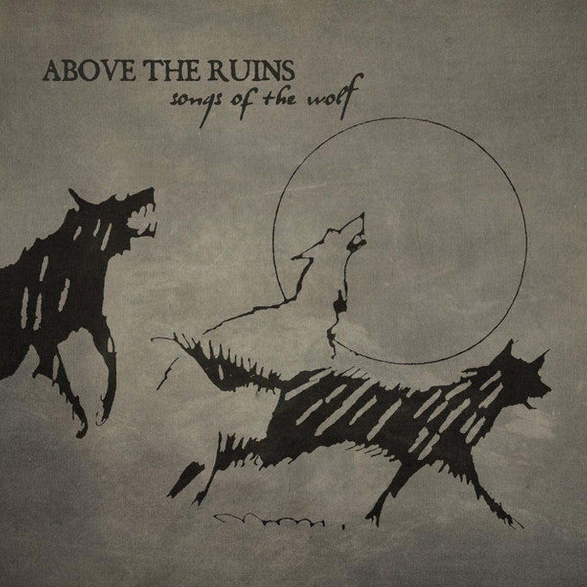 ABOVE THE RUINS - Songs Of The Wolf LP