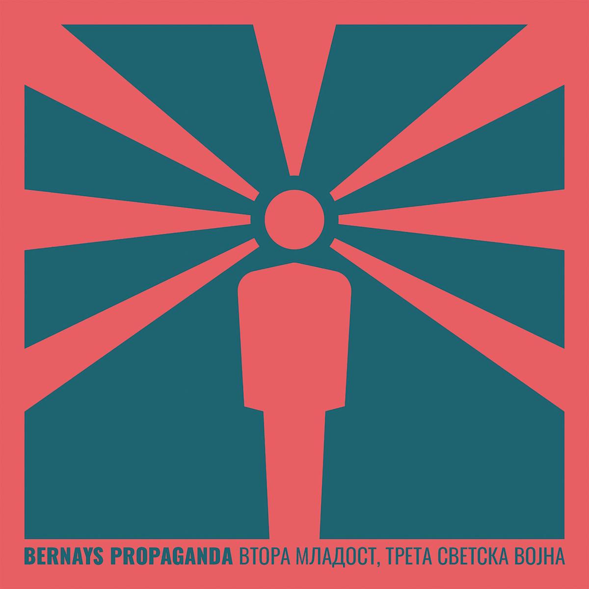 BERNAYS PROPAGANDA - Vtora mladost, treta svetska vojna LP