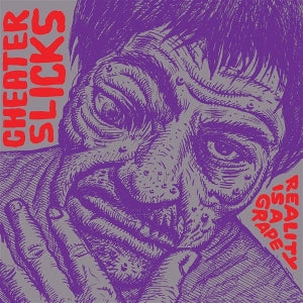 Cheater Slicks - Reality Is A Grape