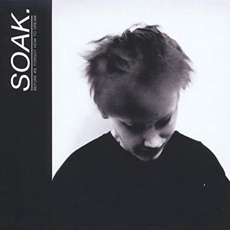 Soak - Before We Forgot How To Dream [VINYL]
