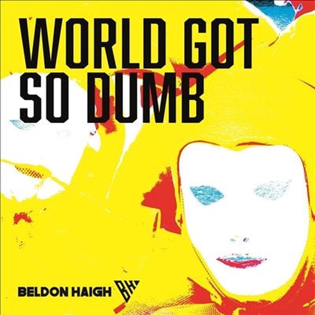 Beldon Haigh - World Got So Dumb (LP)