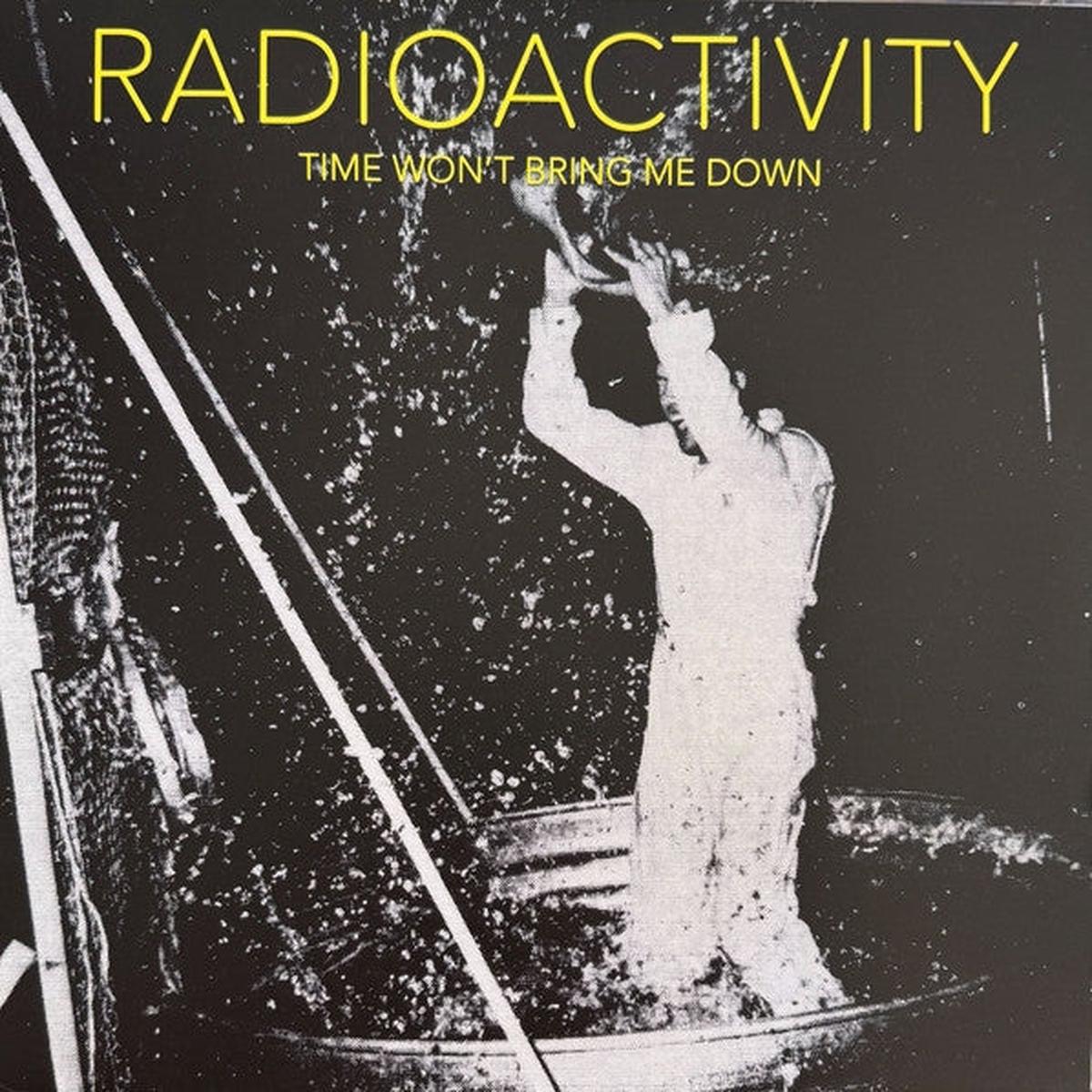 Radioactivity - Time Won't Bring Me Down (LP)