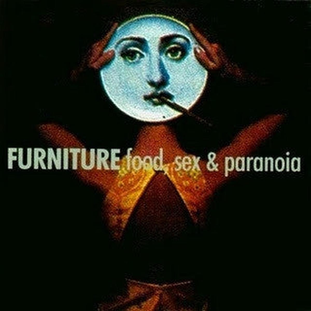 FURNITURE - Food, Sex & Paranoia