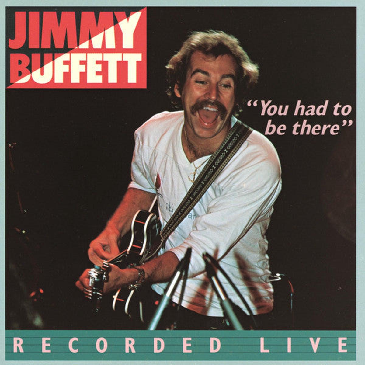 Jimmy Buffett - "You Had To Be There" - Recorded Live