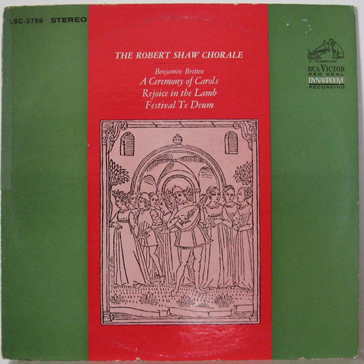 The Robert Shaw Chorale - A Ceremony Of Carols / Rejoice In The Lamb / Festival Te Deum