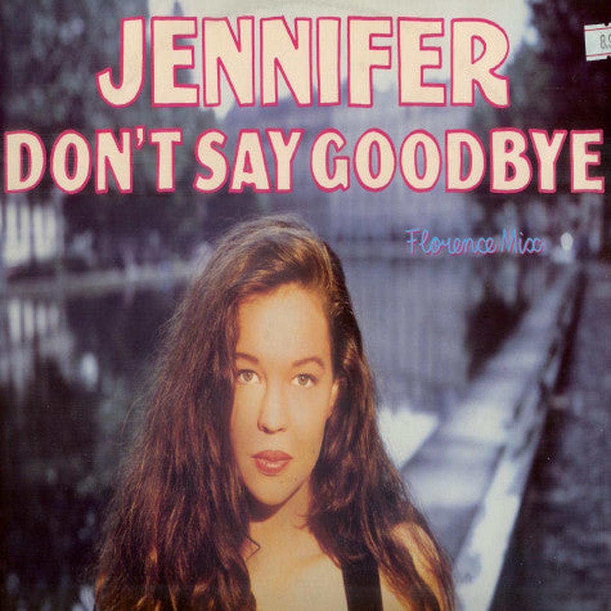 Jennifer Don't Say Goodbye (Florence Mix) 12"