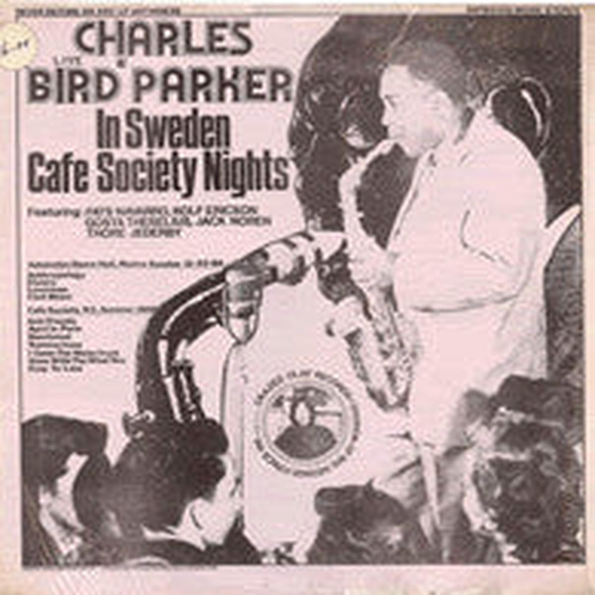 Charles Bird Parker*  "Bird" Live In Sweden Cafe Society Nights