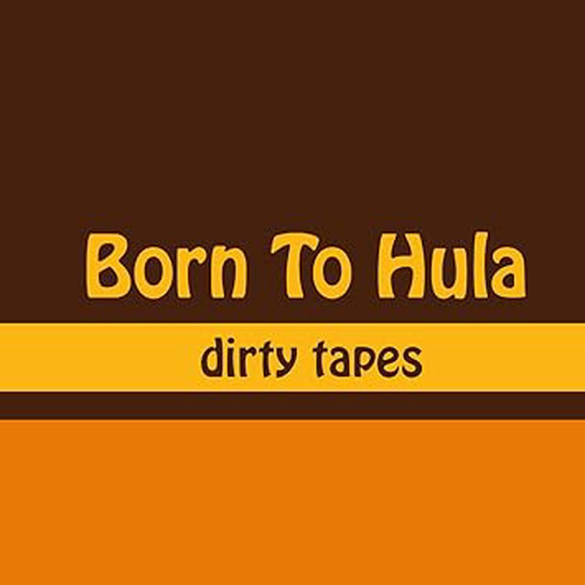 Born To Hula dirty tapes LP