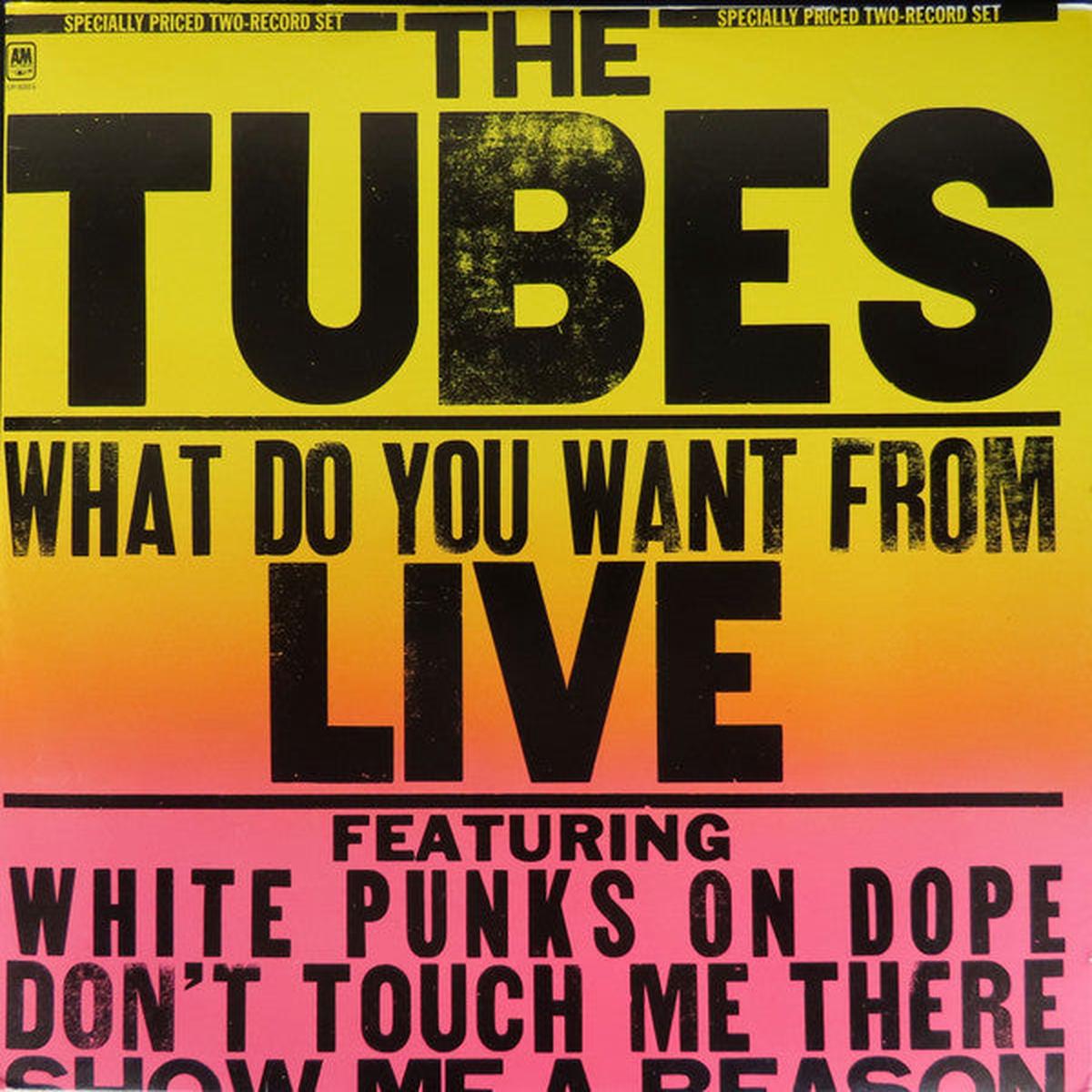 The Tubes - What Do You Want From Live