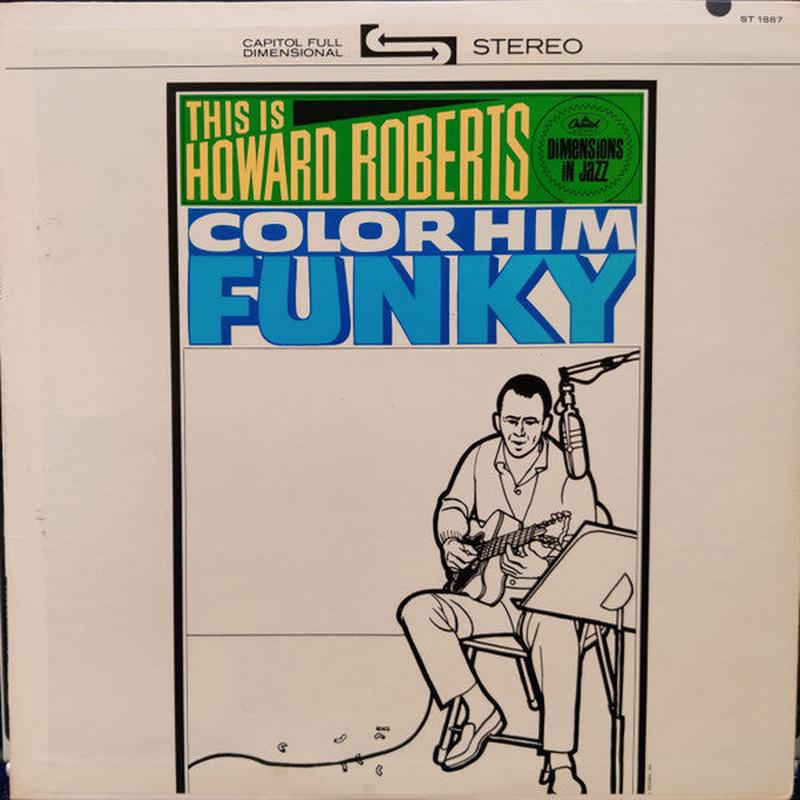 The Howard Roberts Quartet - This Is Howard Roberts Color Him Funky