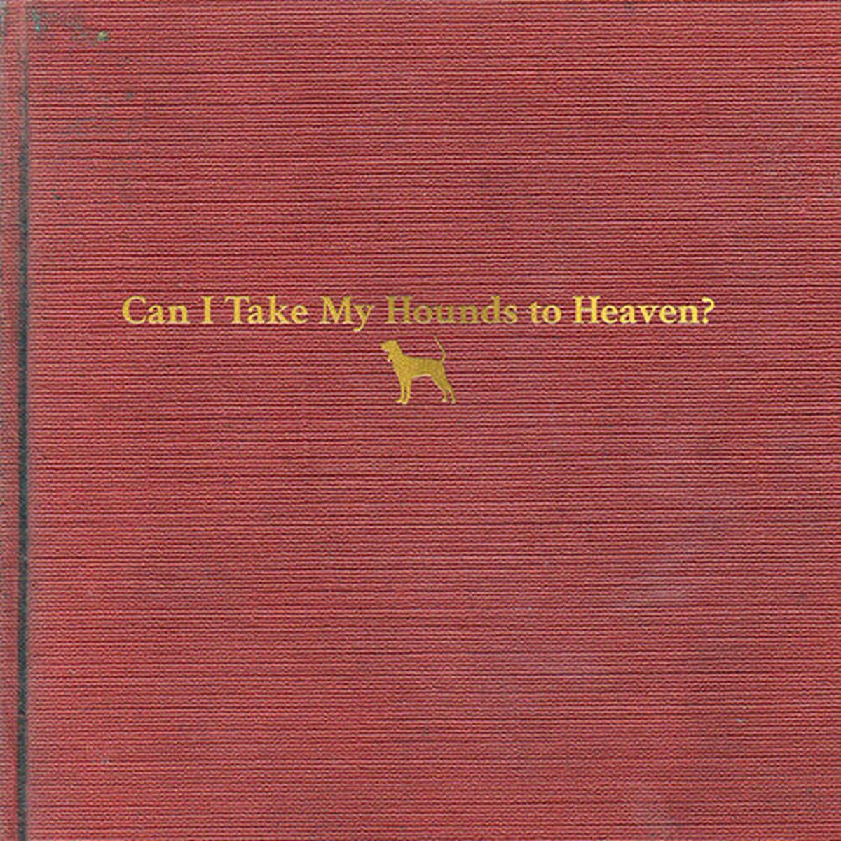 TYLER CHILDERS - CAN I TAKE MY HOUNDS TO HEAVEN