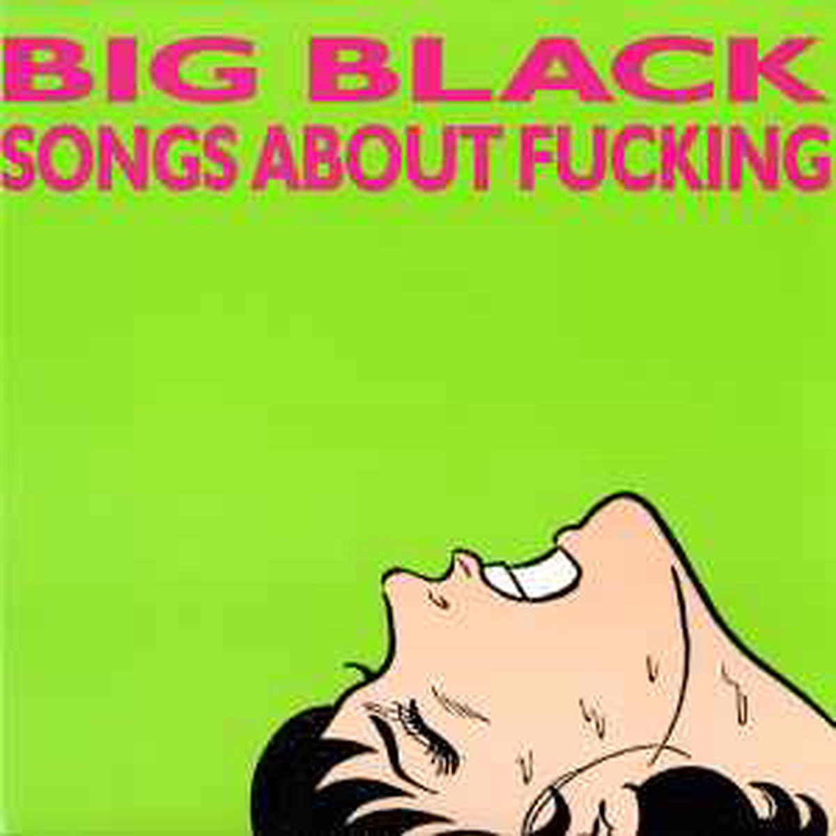 Big Black -- Songs About Fucking