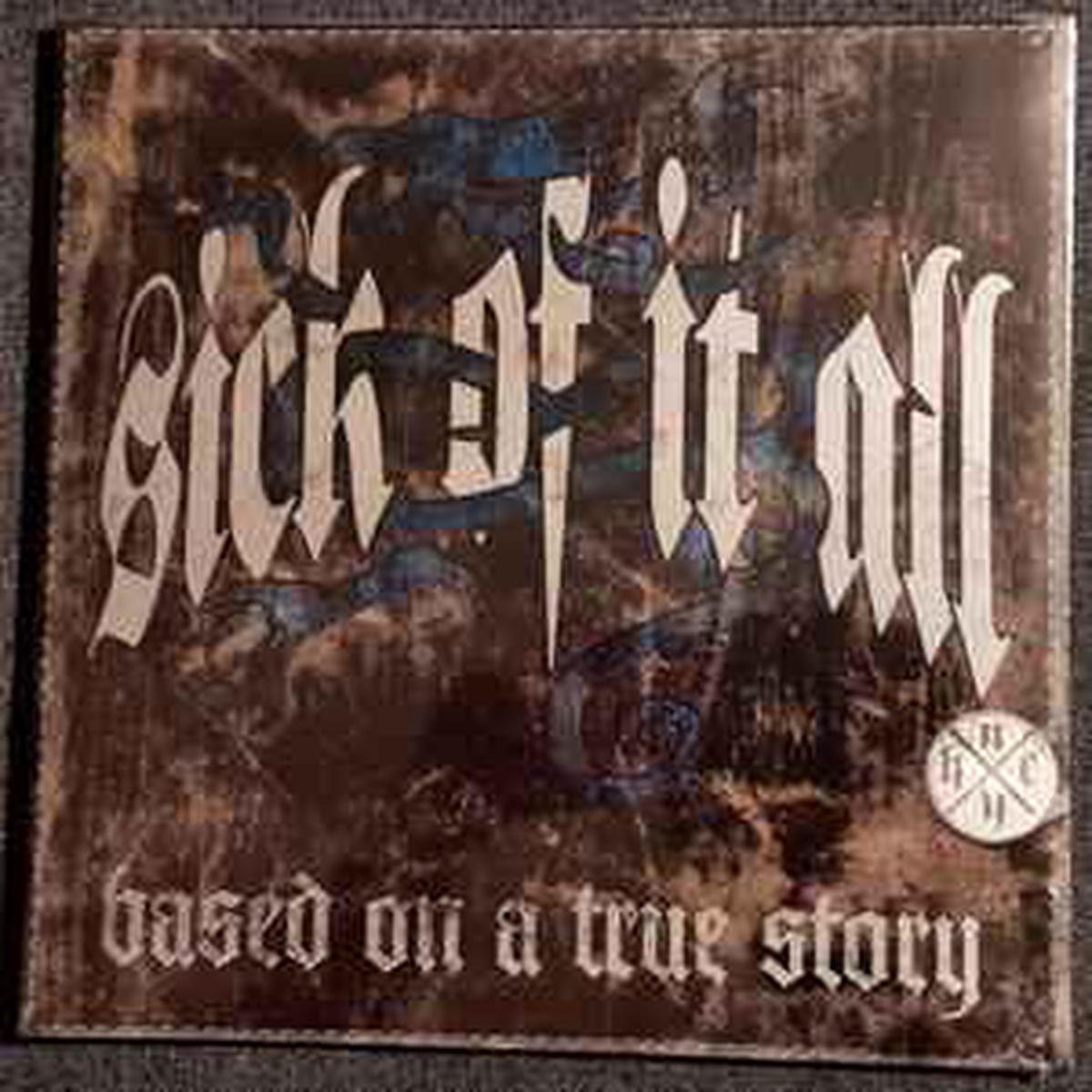 Sick Of It All -- Based On A True Story