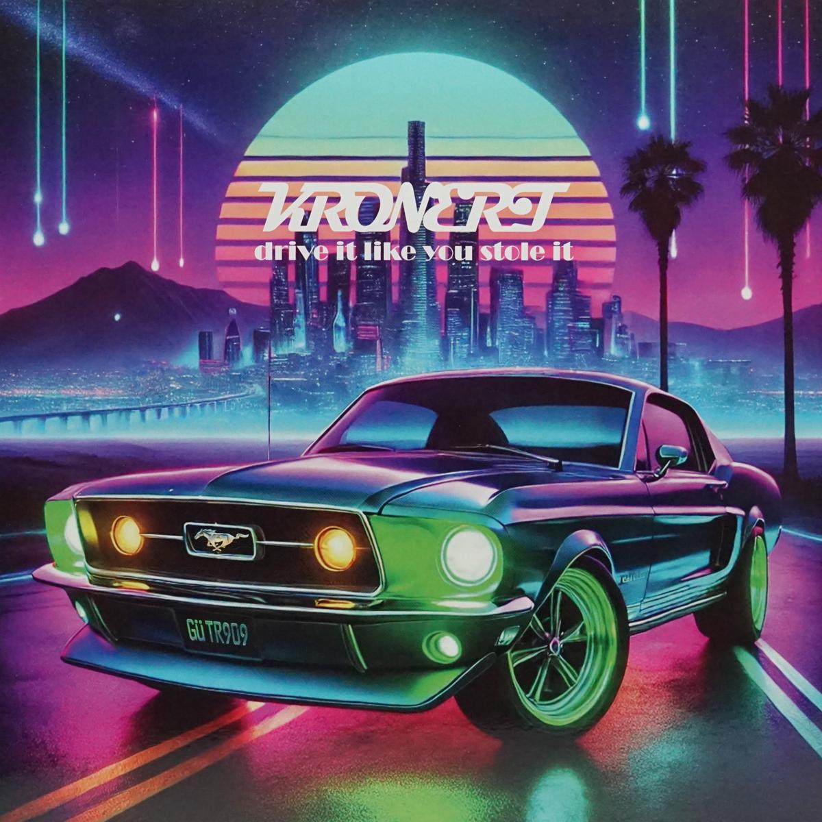 KRONERT DRIVE IT LIKE YOU STOLE IT