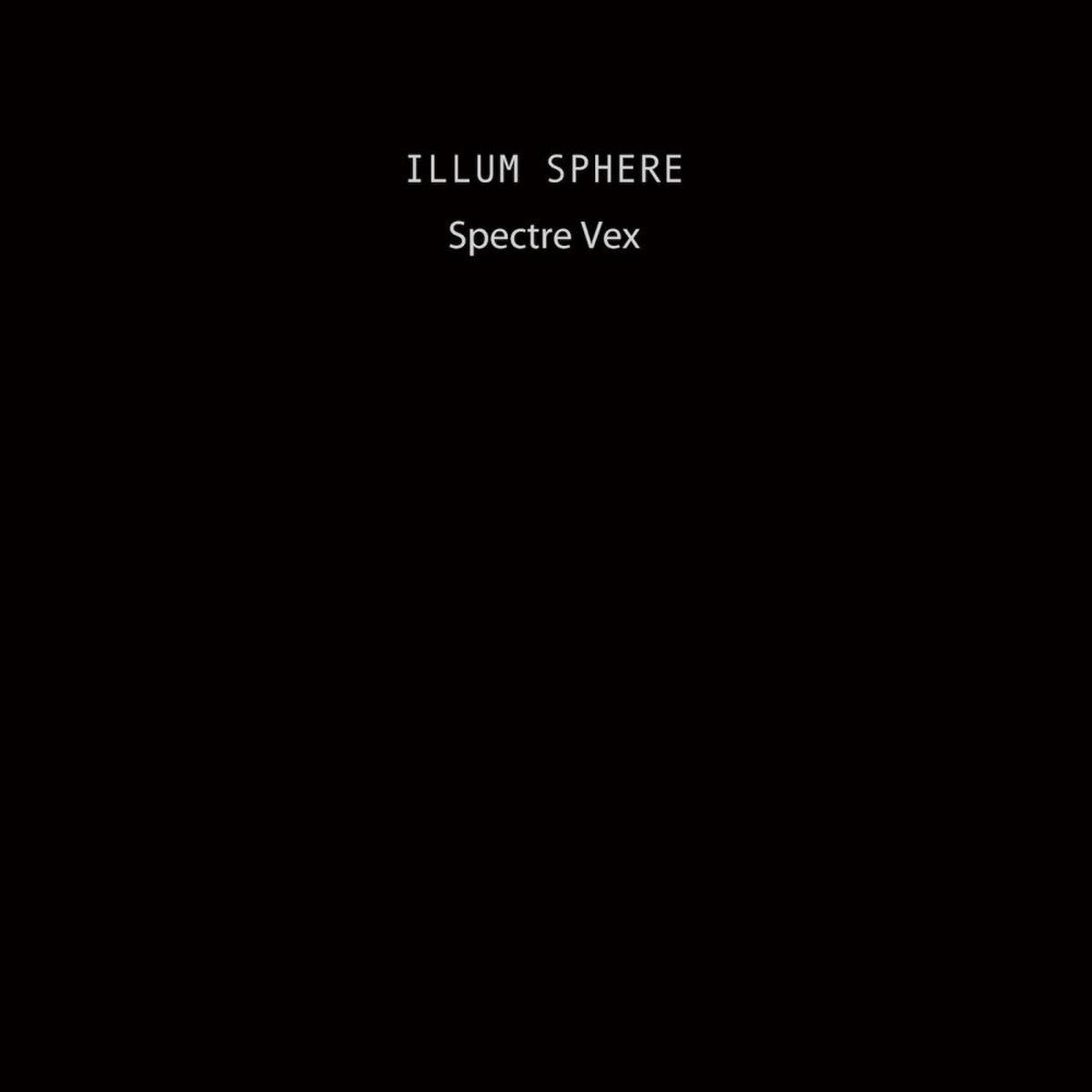Illum Sphere - Spectre Vex (Ninja Tune) (Copy) (Arrives in 30 Days)
